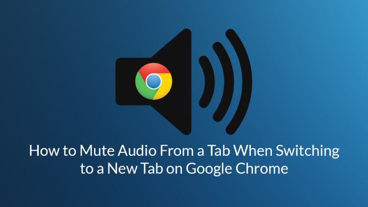 mute-chrome-tabs-automatically-when-an-active-tab-plays-audio